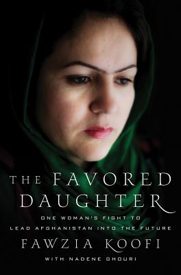 The Favored Daughter: One Woman's Fight to Lead Afghanistan Into the Future - Koofi, Fawzia, and Gourhi, Nadene, and Ghouri, Nadene