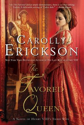 The Favored Queen: A Novel of Henry VIII's Third Wife - Erickson, Carolly, PhD