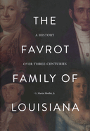 The Favrot Family of Louisiana: A History Over Three Centuries