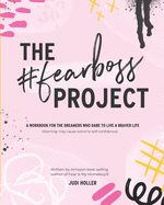 The Fear Boss Project: A Workbook for the Dreamers Who Dare to Live a Braver Life (Color Version)