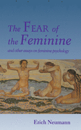 The Fear of the Feminine: And Other Essays on Feminine Psychology