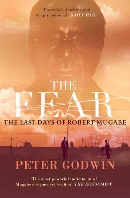 The Fear: The Last Days of Robert Mugabe - Godwin, Peter