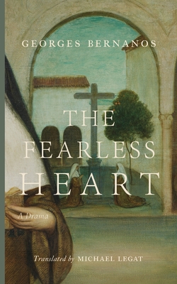 The Fearless Heart - Bernanos, Georges, and Legat, Michael (Translated by)