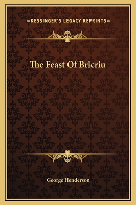 The Feast of Bricriu - Henderson, George, Dr.