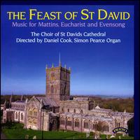 The Feast of St. David: Music for Mattins, Eucharist and Evensong - Abigail Ingram (vocals); Alice Silverstone (vocals); Amy Barwick (vocals); Arwel Davies (tenor); Elinor Davies (vocals);...