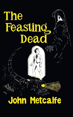 The Feasting Dead (Valancourt 20th Century Classics) - Metcalfe, John