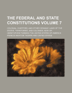 The Federal and State Constitutions: Colonial Charters, and Other Organic Laws of the States, Territories, and Colonies, Now or Heretofore Forming the United States of America Volume 1