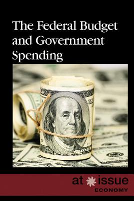 The Federal Budget and Government Spending - Idzikowski, Lisa (Editor)