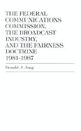 The Federal Communications Commission,: The Broadcast Industry, and the Fairness Doctrine: 1981-1987