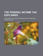 The Federal Income Tax Explained