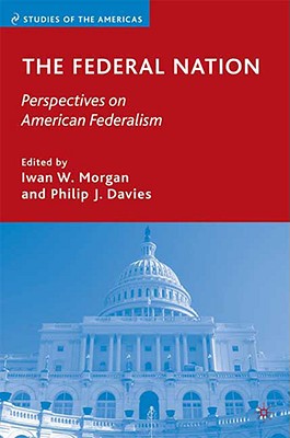 The Federal Nation: Perspectives on American Federalism - Morgan, I (Editor), and Davies, P (Editor)