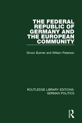 The Federal Republic of Germany and the European Community (RLE: German Politics) - Bulmer, Simon, and Paterson, William