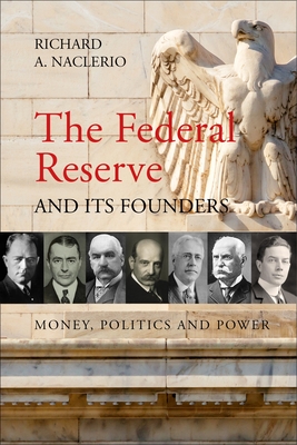 The Federal Reserve and Its Founders: Money, Politics, and Power - Naclerio, Richard