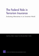 The Federal Role in Terrorism Insurance: Evaluating Alternatives in an Uncertain World - Dixon, Lloyd, and Lempert, Robert, and Latourette, Tom