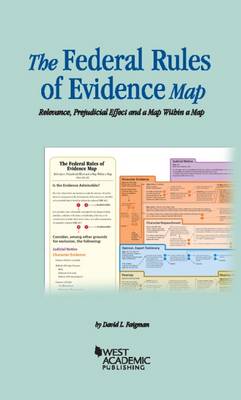 The Federal Rules of Evidence Map: Relevance, Prejudicial Effect and a Map Within a Map - Faigman, David L.