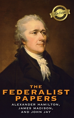 The Federalist Papers (Deluxe Library Binding) (Annotated) - Hamilton, Alexander, and Madison, James, and Jay, John