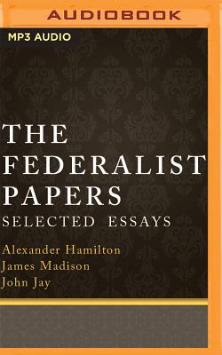 The Federalist Papers: Selected Essays - Hamilton, Alexander, and Madison, James, and Jay, John