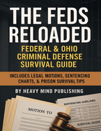 The Feds Reloaded: Federal & State Criminal Defense Guide