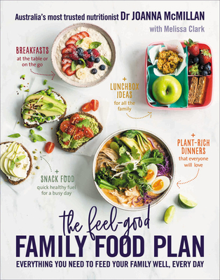 The Feel-Good Family Food Plan: Everything You Need to Feed Your Family Well, Every Day - McMillan, Joanna, and Clark, Melissa