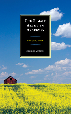 The Female Artist in Academia: Home and Away - Kamanos, Anastasia