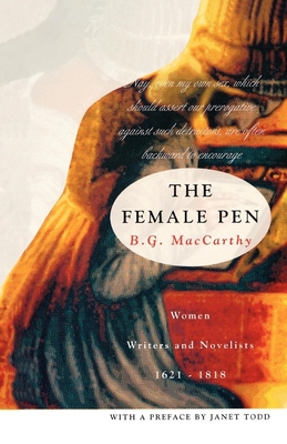 The Female Pen: Women Writers and Novelists, 1621-1818 - MacCarthy, Bridget G
