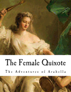 The Female Quixote: The Adventures of Arabella