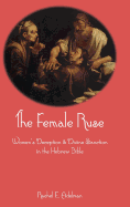 The Female Ruse: Women's Deception and Divine Sanction in the Hebrew Bible