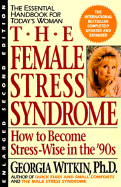 The Female Stress Syndrome: How to Become Stress-Wise in the 90's - Witkin, Georgia, Dr.