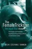 The Female Trickster: The Mask That Reveals: Post-Jungian and Postmodern Psychological Perspectives on Women in Contemporary Culture