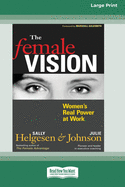 The Female Vision: Women's Real Power at Work (16pt Large Print Edition)