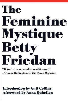 The Feminine Mystique - Friedan, Betty, Professor, and Collins, Gail (Introduction by), and Quindlen, Anna (Afterword by)