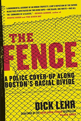 The Fence: A Police Cover-Up Along Boston's Racial Divide - Lehr, Dick