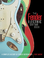 The Fender Electric Guitar Book: A Complete History of Fender Instruments