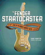 The Fender Stratocaster: The Life & Times of the World's Greatest Guitar & Its Players