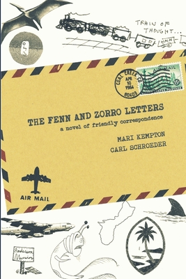 The Fenn and Zorro Letters: A Novel of Friendly Correspondence - Schroeder, Carl, and Kempton, Mari