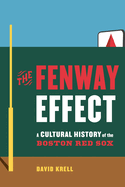 The Fenway Effect: A Cultural History of the Boston Red Sox