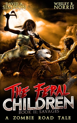 The Feral Children 2: Savages - Norris, Wesley R, and Shelman, Eric a (Narrator), and Simpson, David A