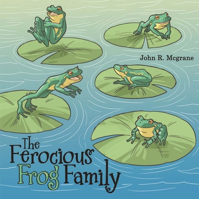 The Ferocious Frog Family - McGrane, John R