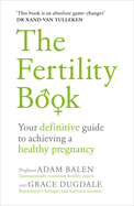 The Fertility Book: Your definitive guide to achieving a healthy pregnancy