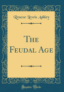 The Feudal Age (Classic Reprint)