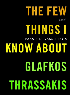 The Few Things I Know about Glafkos Thrassakis - Vassilikos, Vassilis, and Emmerich, Karen (Translated by)