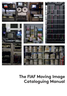 The FIAF Moving Image Cataloguing Manual - Tadic, Linda (Editor)