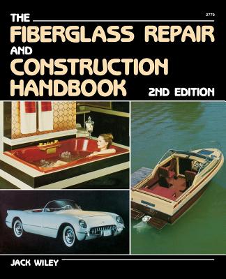 The Fiberglass Repair and Construction Handbook - Wiley, Jack