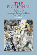 The Fictional Arts: An Inter-Art Journey from Theatre Theory to the Arts