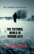 The Fictional World of Vikram Seth: A Critique: Critical Analysis of Seth's Novel