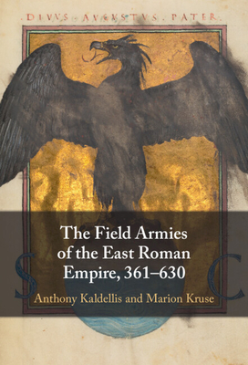 The Field Armies of the East Roman Empire, 361-630 - Kaldellis, Anthony, and Kruse, Marion