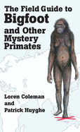 The Field Guide to Bigfoot and Other Mystery Primates