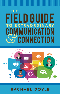 The Field Guide to Extraordinary Communication and Connection - Doyle, Rachael