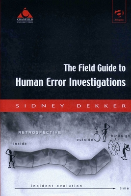 The Field Guide to Human Error Investigations - Dekker, Sidney