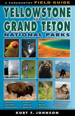 The Field Guide to Yellowstone and Grand Teton National Parks - Johnson, Kurt F